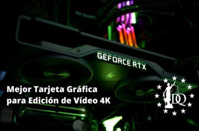 Mejor Tarjeta Gráfica para Edición de Vídeo 4K