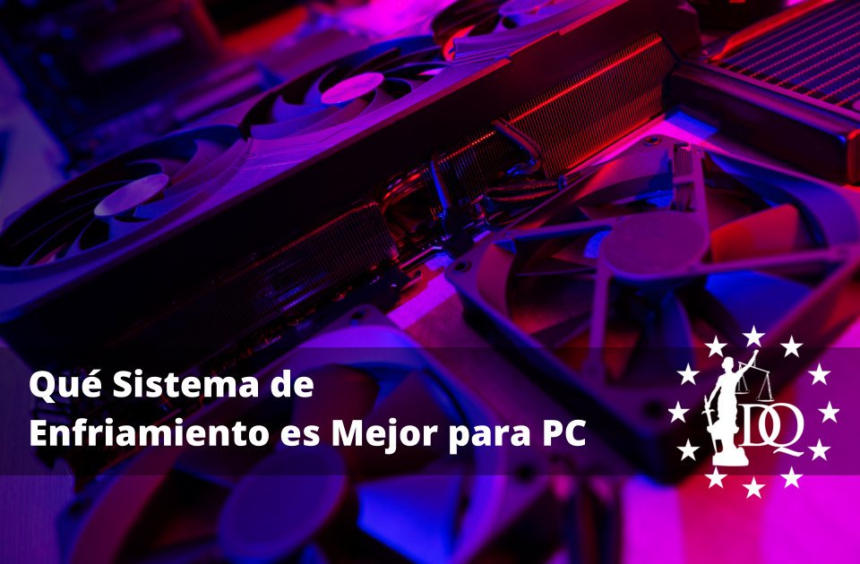 Qué Sistema de Enfriamiento es Mejor para PC