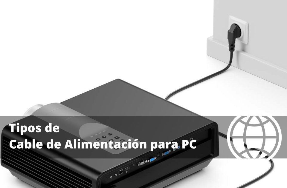 Tipos de Cable de Alimentación para PC